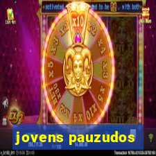 jovens pauzudos